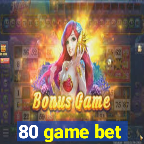 80 game bet